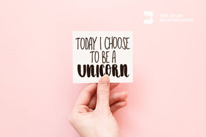 
            
                Load image into Gallery viewer, today i choose to be a unicorn zoom backgrounds
            
        